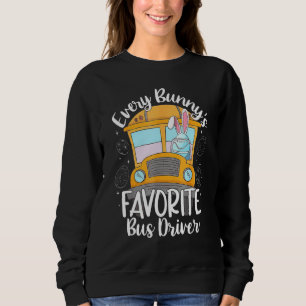 Every Bunny's Favorite School Bus Driver Happy Eas Sweatshirt