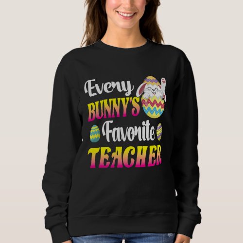 Every Bunnys Favorite Teacher Easter Egg Hunting  Sweatshirt