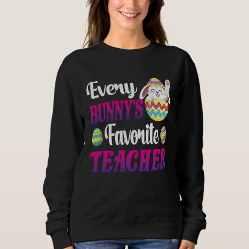 Every Bunnys Favorite Teacher Easter Egg Hunting  Sweatshirt