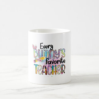 Every Bunny's Favorite Teacher, Happy Easter Coffee Mug