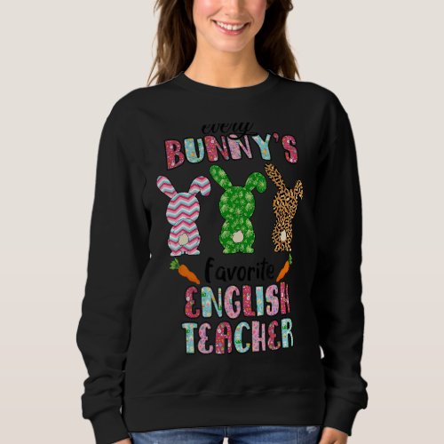 Every Bunnys Is Favorite English Teacher Cute Bunn Sweatshirt