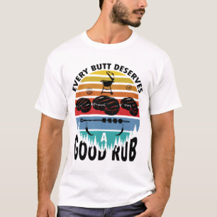 Every Butt Deserves A Good Rub Funny BBQ Grilling T-Shirt