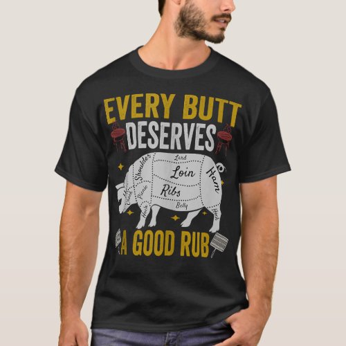 Every Butt Deserves A Good Rub  Porkmoking Party B T_Shirt