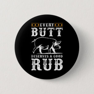 Every Butt Deserves A Good Rub Smoking Party Bbq Button
