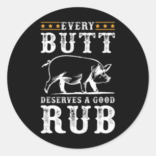 Every Butt Deserves A Good Rub Smoking Party Bbq Classic Round Sticker