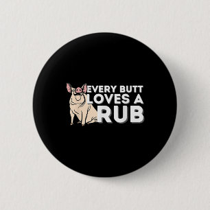 Every Butt Loves A Good Rub Funny Bbq Smoker Barbe Button