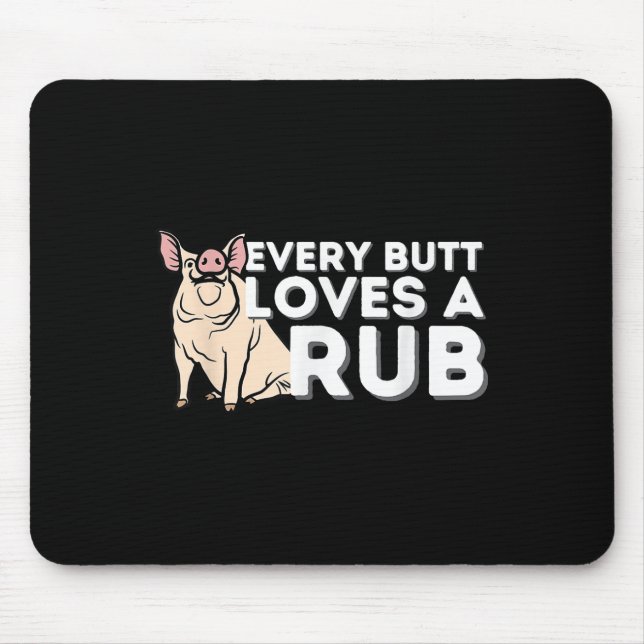 Every Butt Loves A Good Rub Funny Bbq Smoker Barbe Mouse Pad (Front)