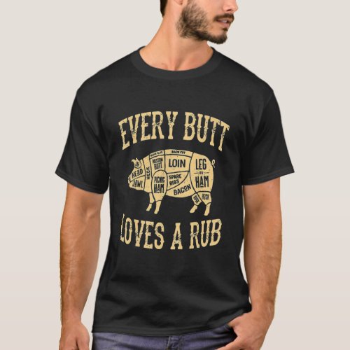 Every Butt Loves A Good Rub Funny Pig Meat Smoker  T_Shirt