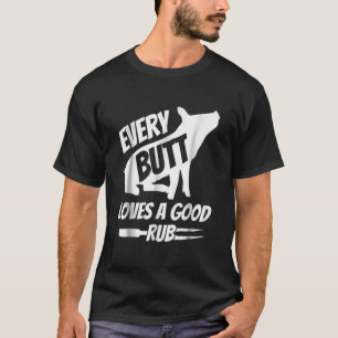 Every Butt Loves A Good Rub Funny Pig Pork BBQ Gri T-Shirt