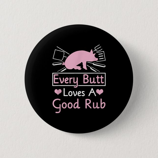 Every Butt Loves A Good Rub Pig Pork Barbecue  Button (Front)