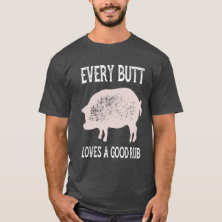 Every Butt Loves a Good Rub T-Shirt