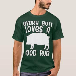 Every butt loves a good rub T-Shirt