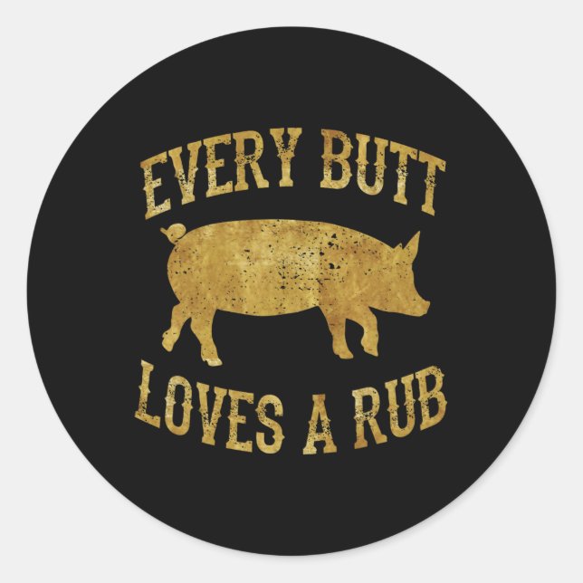 Every Butt Loves A Rub Awesome Meat Smoker Bbq Gif Classic Round Sticker (Front)