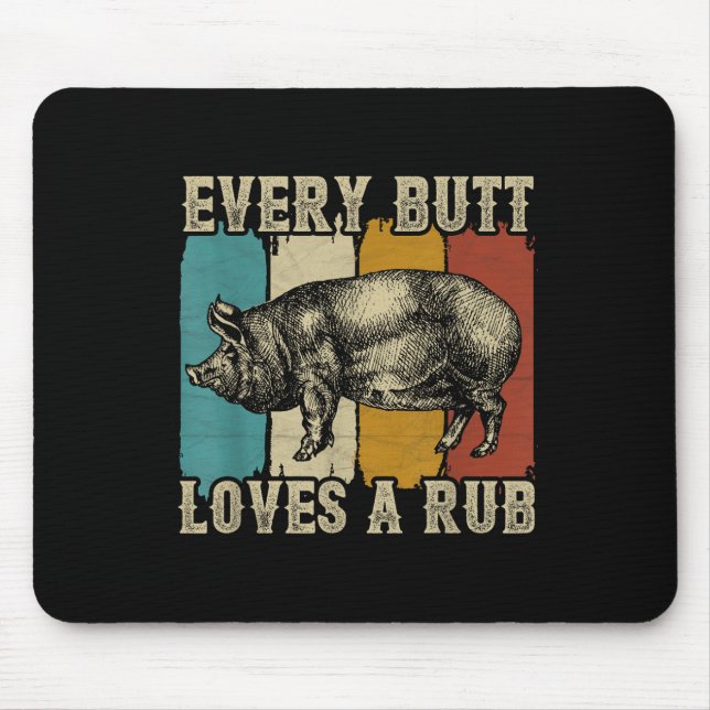 Every Butt Loves A Rub Meat Smoker Bbq Pig Pork  Mouse Pad (Front)