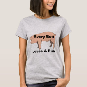 Every Butt Loves A Rub T-Shirt