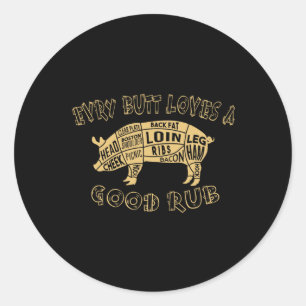Every Butt Loves Deserves A Good Rub Bbq Pork Humo Classic Round Sticker