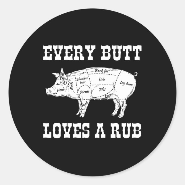 Every Butt Loves Rub Grilling Bbq Smoker Gift Dad  Classic Round Sticker (Front)