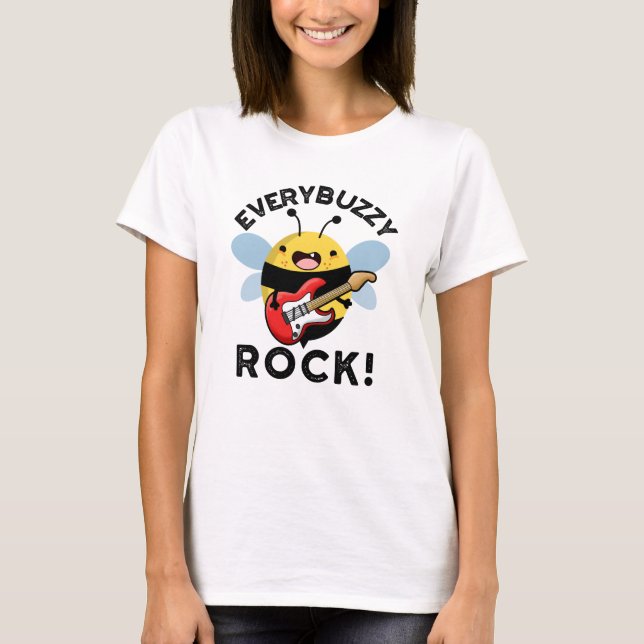 Every Buzzy Rock Funny Music Bee Pun  T-Shirt (Front)