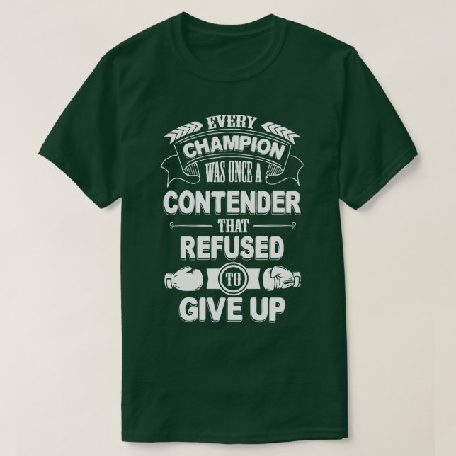 Every champion was once refused to give up T-Shirt (Design Front)