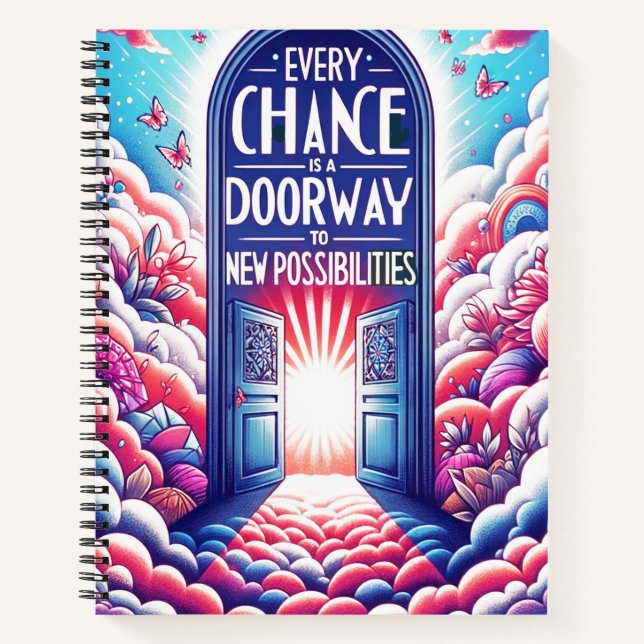 Every Chances is a Doorway to Opportunities Notebook (Front)