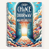 Every Chances is a Doorway to Opportunities Notebook