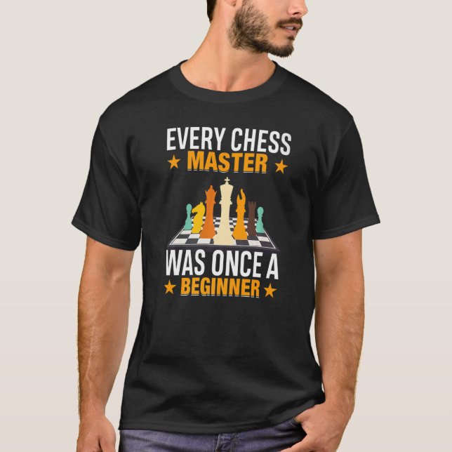 Every Chess Master Was Once A Beginner Motivationa T-Shirt (Front)