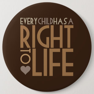 Every Child has a RIGHT TO LIFE Pinback Button