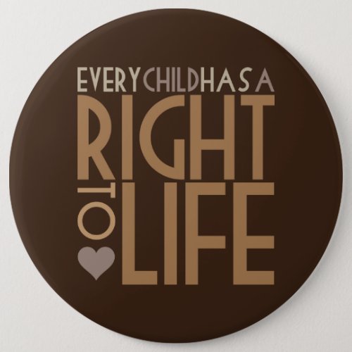 Every Child has a RIGHT TO LIFE Pinback Button