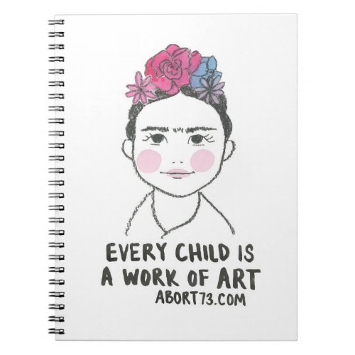 Every Child is a Work of Art  Abort73com Notebook