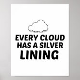 Every cloud has a silver lining Poster
