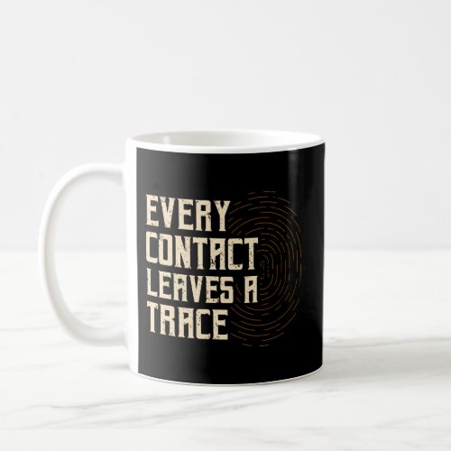 Every Contact Leaves A Trace Forensic Scientist Coffee Mug