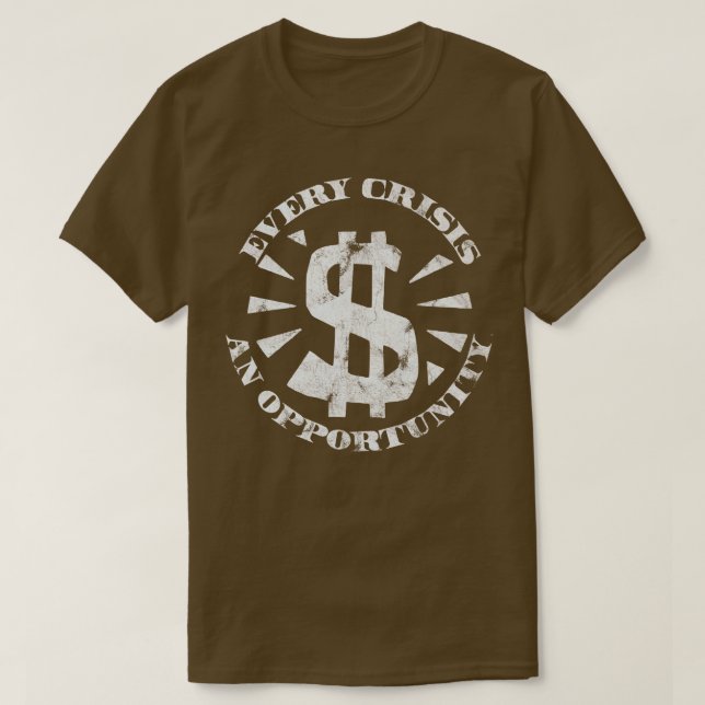 Every Crisis An Opportunity Disaster Capitalism Wh T-Shirt (Design Front)
