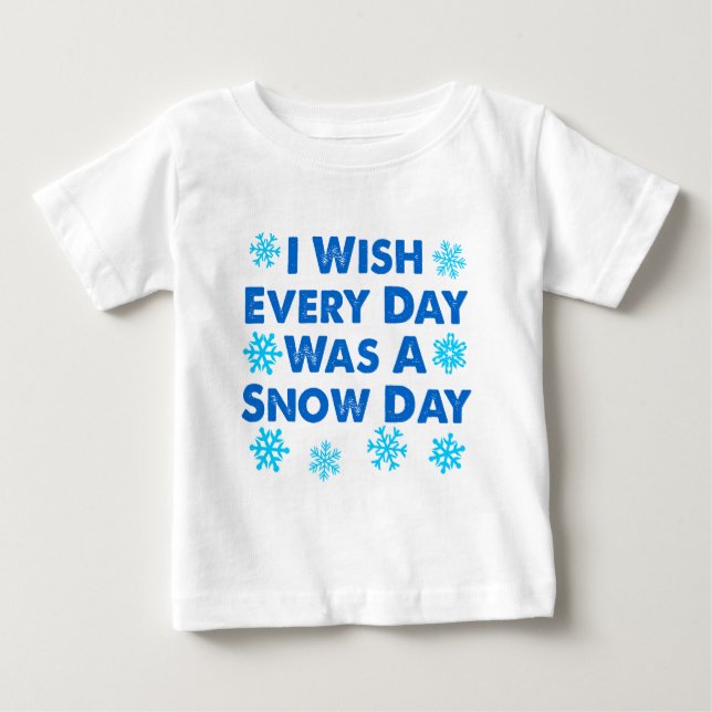 Every Day A Snow Day Baby T-Shirt (Front)