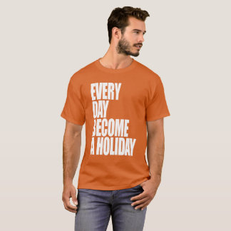 Every Day Become a Holiday - Victor Krause Tee