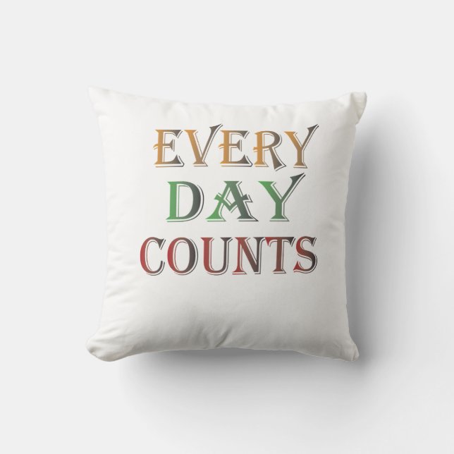 Every Day Counts Throw Pillow (Front)