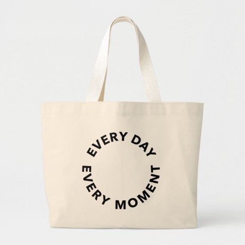 Every Day Every Moment Large Tote Bag