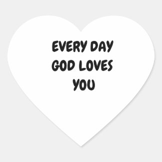 EVERY DAY GOD LOVES YOU HEART STICKER