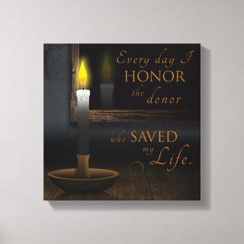 Every day I honor the donor who saved my life Canvas Print