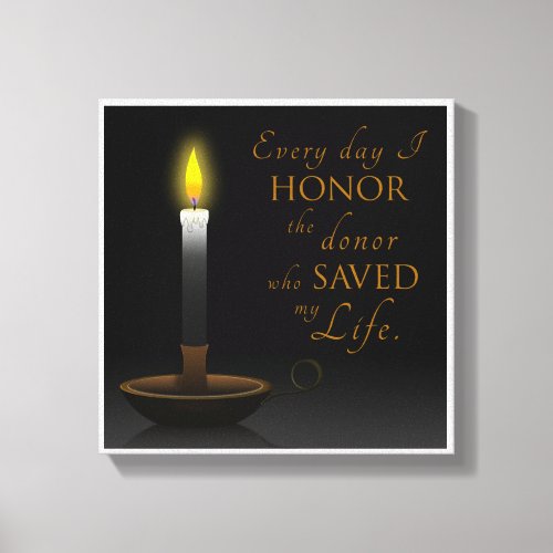 Every day I honor the donor who saved my life Canvas Print