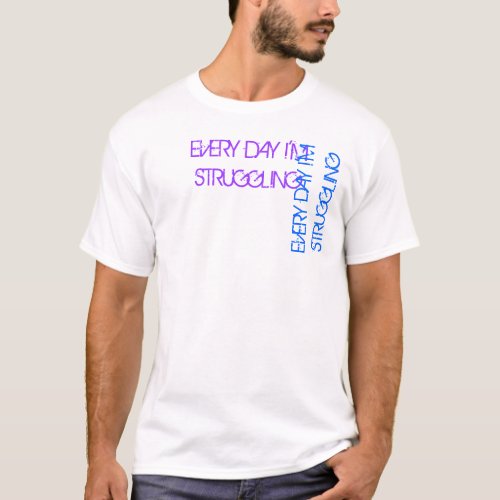 Every day Im struggling _ 2nd version T_Shirt
