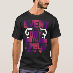 Every Day I'm Tumblin' Tumble Gymnastics T-Shirt