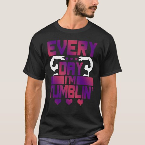 Every Day Im Tumblin   Tumble Gymnastics T_Shirt