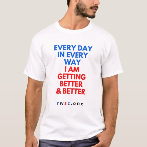 Every Day In Every Way I AM Getting Better T_Shirt