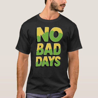 Every Day is a Blessing: No Bad Days T-Shirt