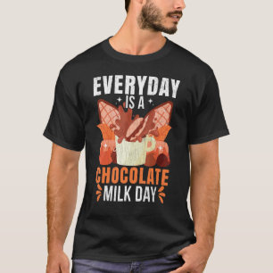 Every Day Is A Chocolate Milk Day Food Graphic T-Shirt
