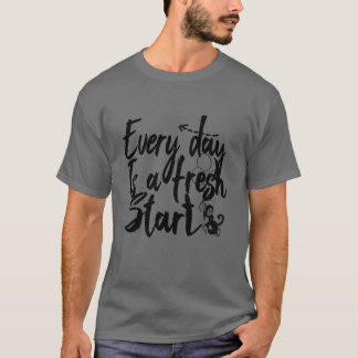 Every Day Is A Fresh Start T-Shirt