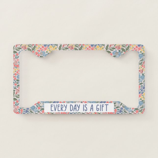 Every Day Is A Gift Floral License Plate Frame (Front)