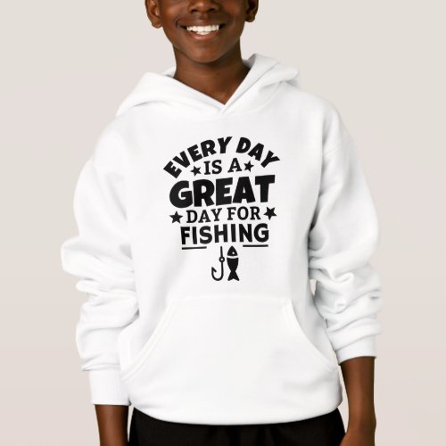 Every day is a great day for fishing hoodie