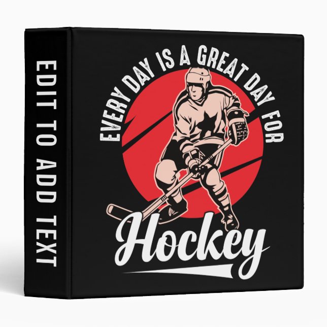 Every Day Is A Great Day For Hockey  3 Ring Binder (Front/Spine)