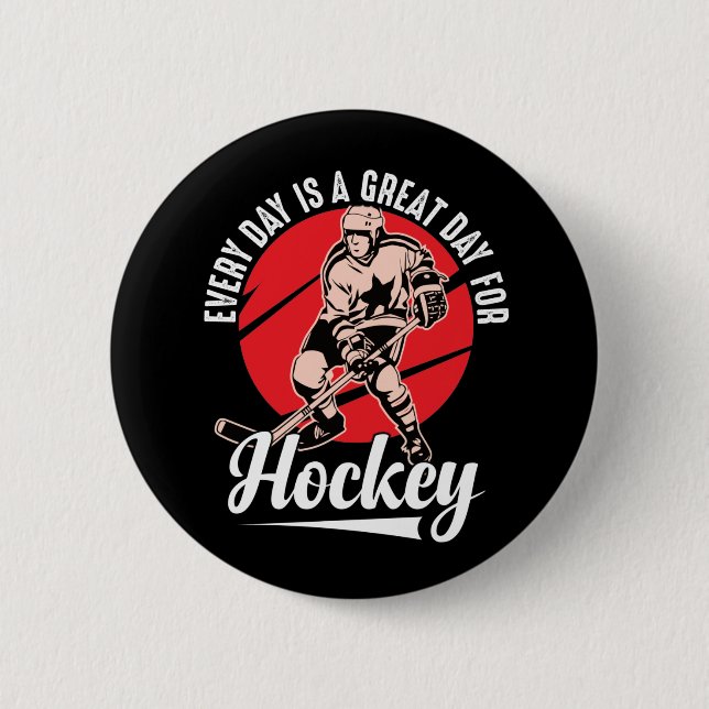 Every Day Is A Great Day For Hockey Button (Front)